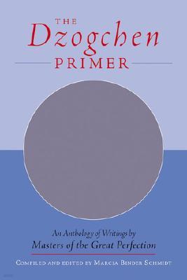 The Dzogchen Primer: Embracing the Spiritual Path According to the Great Perfection; Introductory Teachings by Ch'okyi Nyima Rinpoche and D