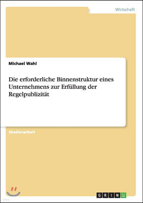 Die Erforderliche Binnenstruktur Eines Unternehmens Zur Erf?llung Der Regelpublizit?t