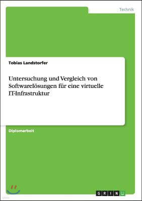 Untersuchung und Vergleich von Softwarel?sungen f?r eine virtuelle IT-Infrastruktur