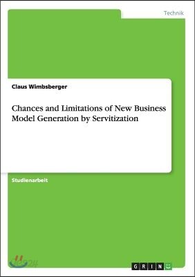 Chances and Limitations of New Business Model Generation by Servitization