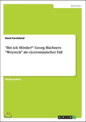 "Bin ich Morder?" Georg Buchners "Woyzeck" als ciceronianischer Fall
