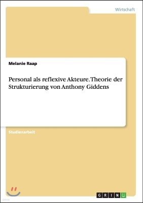 Personal als reflexive Akteure. Theorie der Strukturierung von Anthony Giddens