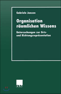 Organisation Raumlichen Wissens: Untersuchungen Zur Orts- Und Richtungsreprasentation