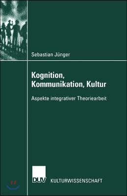 Kognition, Kommunikation, Kultur: Aspekte Integrativer Theoriearbeit