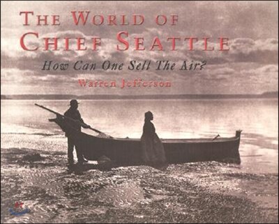 The World of Chief Seattle: How Can One Sell the Air?