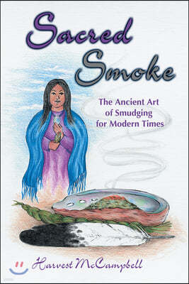 Sacred Smoke: The Ancient Art of Smudging for Modern Times