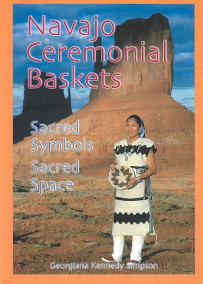 Navajo Ceremonial Baskets: Sacred Symbols, Sacred Space