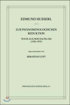 Zur Ph?nomenologischen Reduktion: Texte Aus Dem Nachlass (1926-1935)