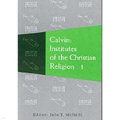 Calvin Institutes of the Christian Religion Vol.1