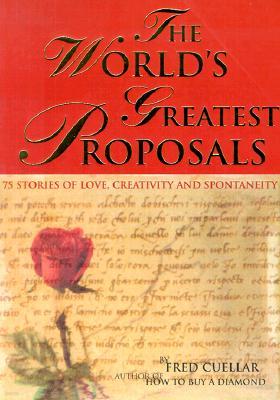 The World's Greatest Proposals: 75 Stories of Love, Creativity and Spontaneity