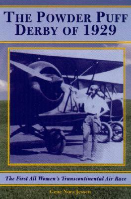 Powder Puff Derby of 1929: The True Story of the First Women's Cross-Country Air Race