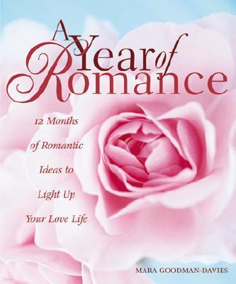 A Year of Romance: Twelve Months of Romantic Ideas to Light Up Your Love Life