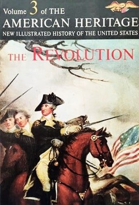 American Heritage New Illustrated History of the United State Vol 3 The Revolution