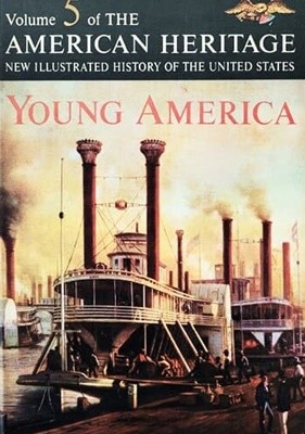 American Heritage New Illustrated History of the United State Vol 5 Young America