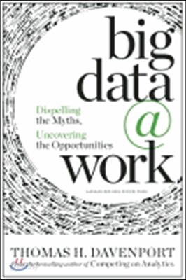 Big Data at Work: Dispelling the Myths, Uncovering the Opportunities