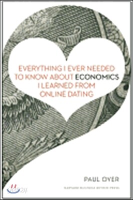 Everything I Ever Needed to Know about Economics I Learned from Online Dating