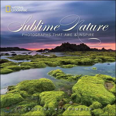 Sublime Nature: Photographs That Awe & Inspire