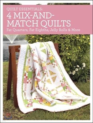 4 Mix-And-Match Quilts: Fat Quarters, Fat Eighths, Jelly Rolls & More