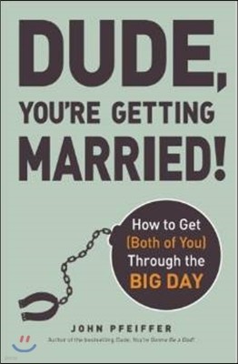 Dude, You're Getting Married!: How to Get (Both of You) Through the Big Day