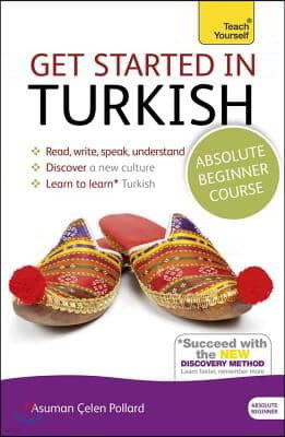 Get Started in Turkish Absolute Beginner Course: The Essential Introduction to Reading, Writing, Speaking and Understanding a New Language