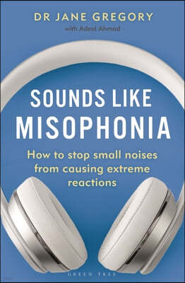 Sounds Like Misophonia: How to Stop Small Noises from Causing Extreme Reactions