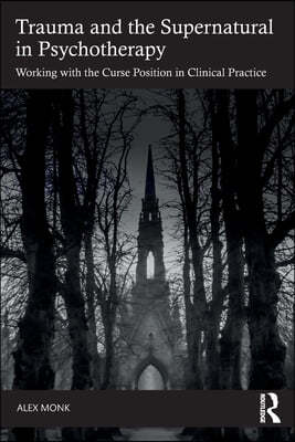 Trauma and the Supernatural in Psychotherapy: Working with the Curse Position in Clinical Practice