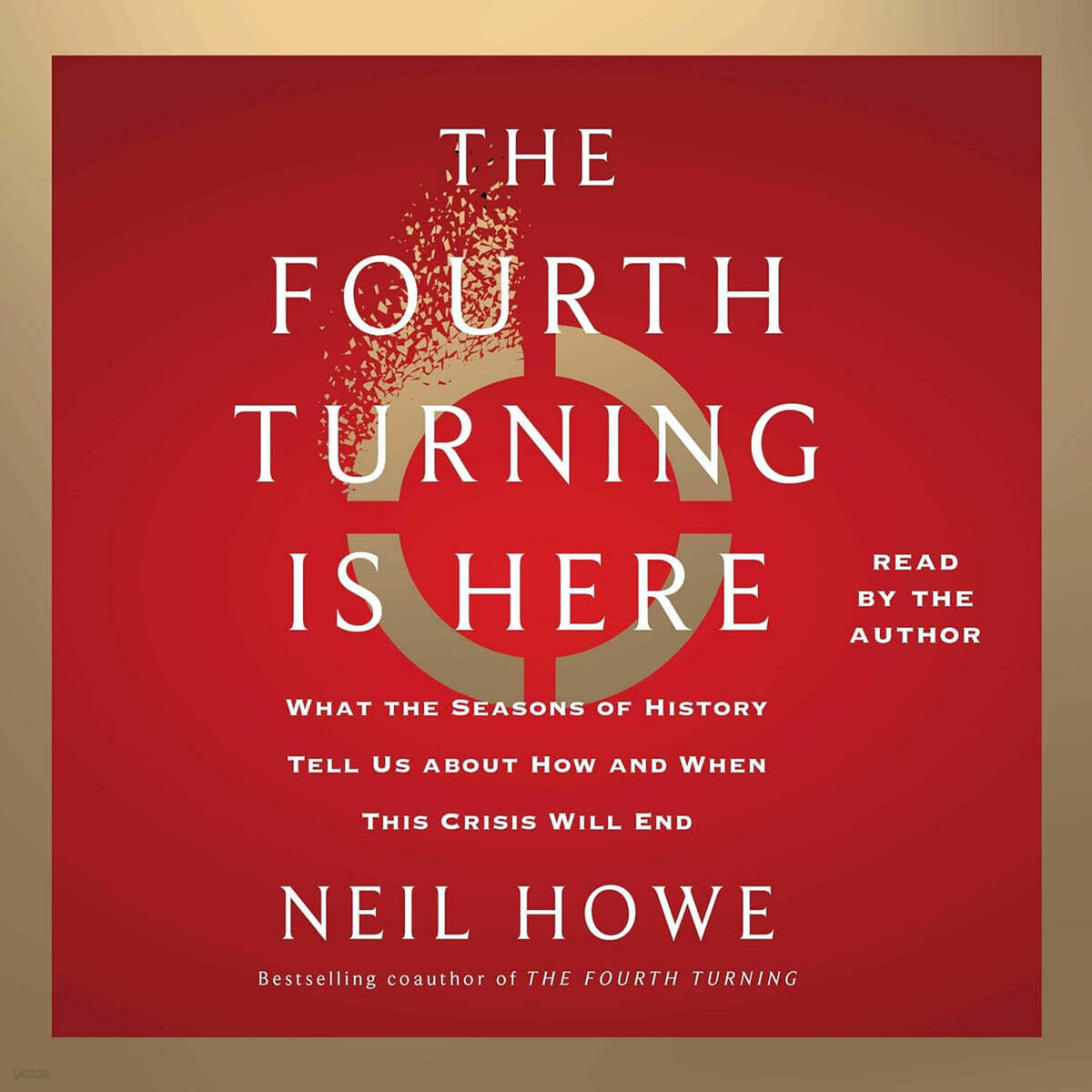 The Fourth Turning Is Here: What the Seasons of History Tell Us about How and When This Crisis Will End