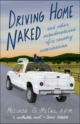 Driving Home Naked: And Other Misadventures of a Country Veterinarian