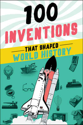 100 Inventions That Shaped World History