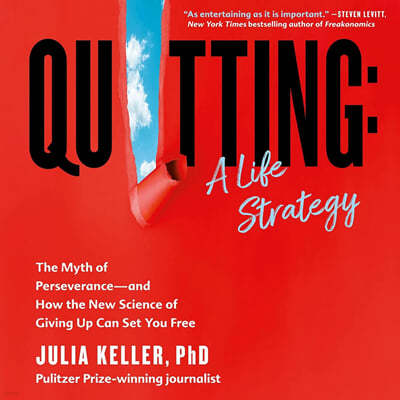 Quitting: A Life Strategy: The Myth of Perseverance--And How the New Science of Giving Up Can Set You Free