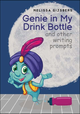 Genie in my Drink Bottle and Other Fun Writing Prompts
