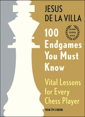 100 Endgames You Must Know: Vital Lessons for Every Chess Player