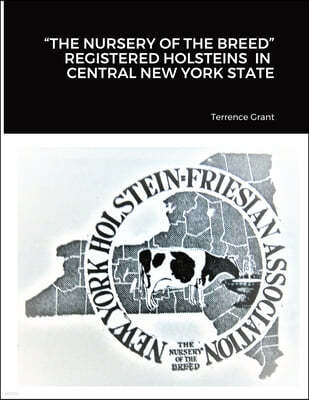 "The Nursery of the Breed" Registered Holsteins in Central New York State