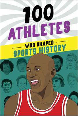 100 Athletes Who Shaped Sports History