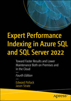 Expert Performance Indexing in Azure SQL and SQL Server 2022: Toward Faster Results and Lower Maintenance Both on Premises and in the Cloud