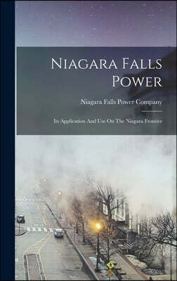 Niagara Falls Power: Its Application And Use On The Niagara Frontier
