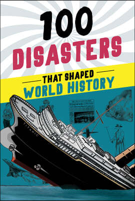 100 Disasters That Shaped World History