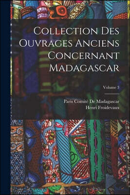 Collection Des Ouvrages Anciens Concernant Madagascar; Volume 3