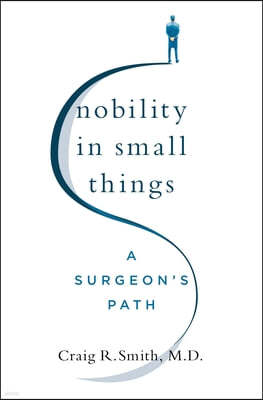 Nobility in Small Things: A Surgeon's Path