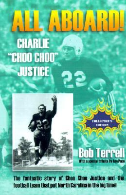 All Aboard! Charlie "Choo Choo" Justice: The Fantastic Story of Choo Choo Justice and the Football Team That Put North Carolina in the Big Time