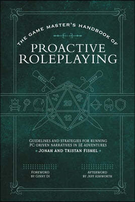 The Game Master's Handbook of Proactive Roleplaying: Guidelines and Strategies for Running Pc-Driven Narratives in 5e Adventures