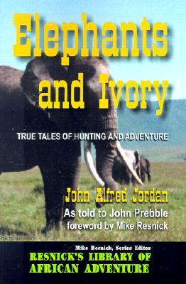 Elephants and Ivory: True Tales of Hunting and Adventure