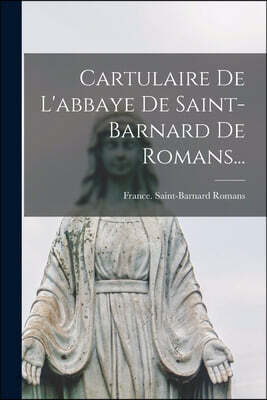 Cartulaire De L'abbaye De Saint-barnard De Romans...