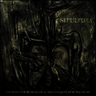 Sepultura — Mediator Between Head & Hands Must Be the Heart 앨범 커버
