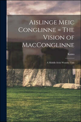 Legare Street Press Aislinge Meic Conglinne = The Vision of MacConglinne: A Middle-Irish Wonder Tale