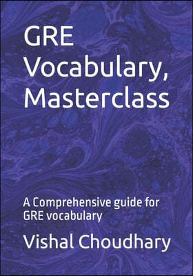 GRE Vocabulary, Masterclass: A Comprehensive guide for GRE vocabulary