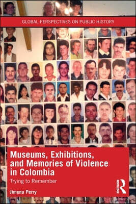 Museums, Exhibitions, and Memories of Violence in Colombia