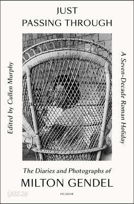 Just Passing Through: A Seven-Decade Roman Holiday: The Diaries and Photographs of Milton Gendel