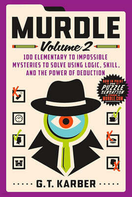Murdle: Volume 2: 100 Elementary to Impossible Mysteries to Solve Using Logic, Skill, and the Power of Deduction