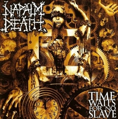 네이팜 데스 (Napalm Death) - Time Waits For No Slave